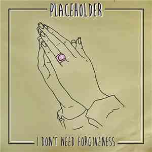 Placeholder - I Don't Need Forgiveness