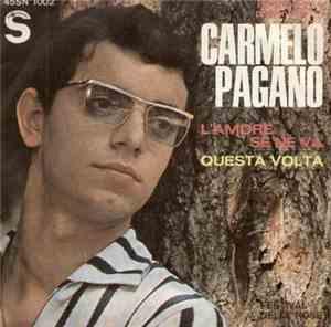 Carmelo Pagano - L'Amore Se Ne Va / Questa Volta