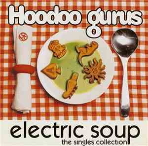 Hoodoo Gurus - Electric Soup / Gorilla Biscuit