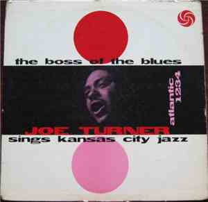 Joe Turner - The Boss Of The Blues Sings Kansas City Jazz