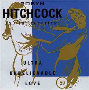 Robyn Hitchcock And The Egyptians - Ultra Unbelievable Love