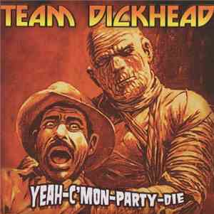 Team Dickhead - Yeah, C'mon, Party, Die