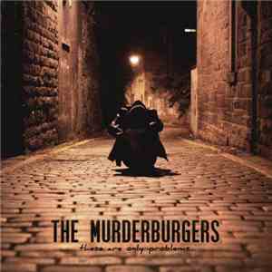 The Murderburgers - These Are Only Problems...