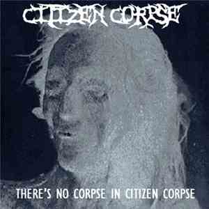 Citizen Corpse - There's No Corpse In Citizen Corpse