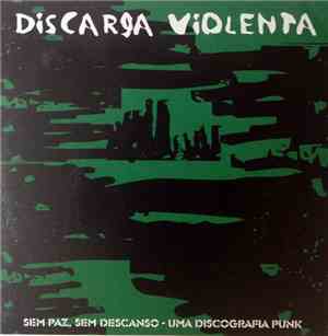 Discarga Violenta - Sem Paz, Sem Descanso - Uma Discografia Punk