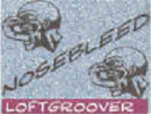 Loftgroover - Nosebleed