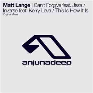 Matt Lange - I Can't Forgive / Inverse / This Is How It Is