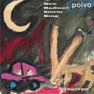 Polvo, New Radiant Storm King - ...and then I'm gone
