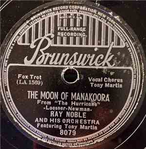 Ray Noble And His Orchestra Featuring Tony Martin  - The Moon Of Manakoora  ...