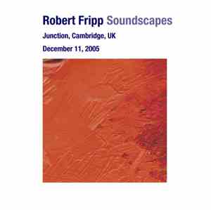 Robert Fripp - Soundscapes: December 11, 2005 - Junction, Cambridge, UK