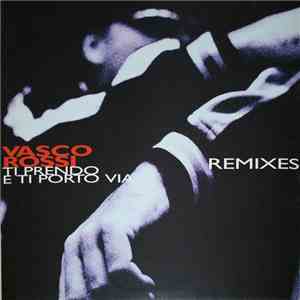 Vasco Rossi - Ti Prendo E Ti Porto Via (Remixes)