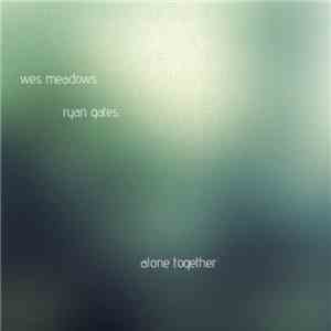 Wes Meadows, Ryan Gates - Alone Together