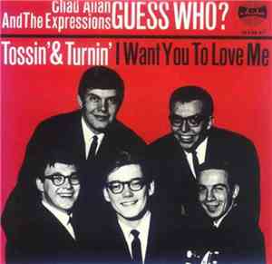 Chad Allan And The Expressions - Tossin' & Turnin' / I Want You To Love Me