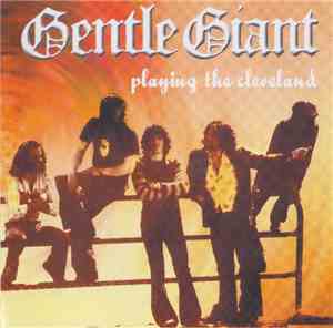 Gentle Giant - Playing The Cleveland