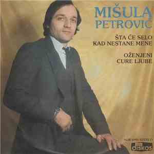 Mišula Petrović - Šta će selo kad nestane mene / Oženjeni cure ljube