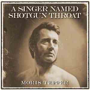 Moris Tepper - A Singer Named Shotgun Throat