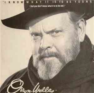 Orson Welles - I Know What It Is To Be Young (But You Don't Know What It Is ...