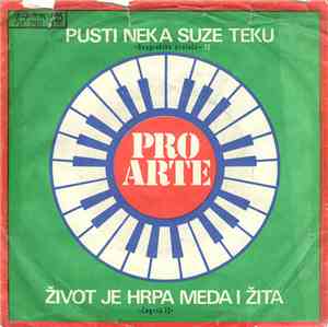 Pro Arte - Pusti Neka Suze Teku / Život Je Hrpa Meda I Žita