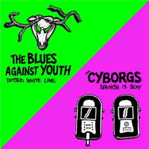 The Cyborgs / The Blues Against Youth - Spanish Is Sexy / Dotted White Line