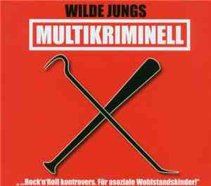 Wilde Jungs - Multikriminell - ...Rock 'N' Roll Kontrovers. Für Asoziale W ...
