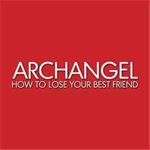 Archangel  - How To Lose Your Best Friend