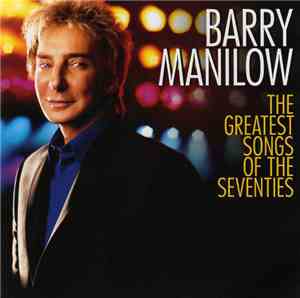 Barry Manilow - The Greatest Songs Of The Seventies