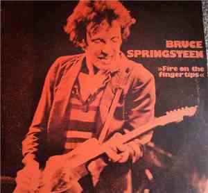 Bruce Springsteen - Fire On The Fingertips