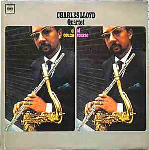 Charles Lloyd Quartet - Of Course, Of Course