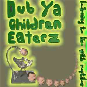 Dub Ya Children Eaterz - Learnin' Ta Live With Reptiles