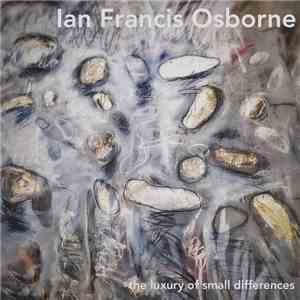Ian Francis Osborne - The Luxury Of Small Differences