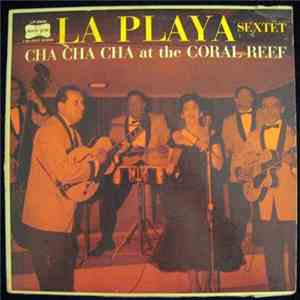 La Playa Sextet - Cha Cha Cha At The Coral Reef