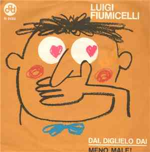 Luigi Fiumicelli - Dai, Diglielo Dai / Meno Male!