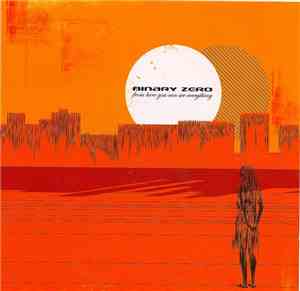 Binary Zero - From Here You Can See Everything