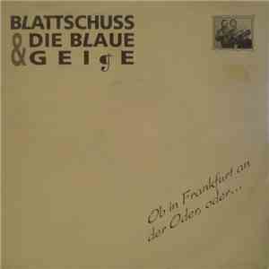 Blattschuss & Die Blaue Geige - Ob In Frankfurt An Der Oder, Oder...