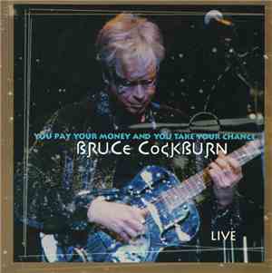 Bruce Cockburn - You Pay Your Money And You Take Your Chance