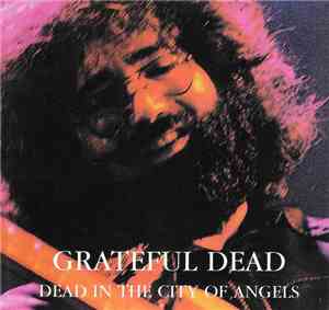 Grateful Dead - Dead In The City Of Angels