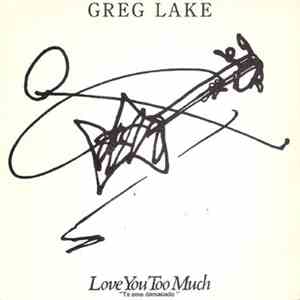 Greg Lake - Love You Too Much = Te Amo Demasiado