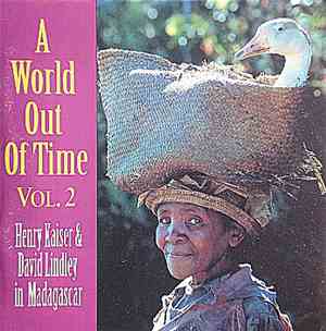 Henry Kaiser & David Lindley, Various - A World Out Of Time Vol. 2, Henry K ...