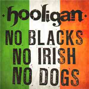 Hooligan - No Blacks No Irish No Dogs