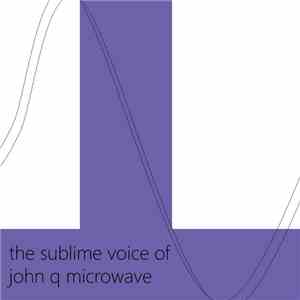 John Q Microwave - the sublime voice of john q microwave