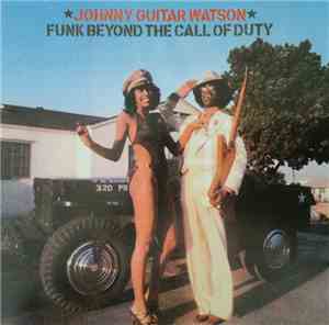 Johnny Guitar Watson - Funk Beyond The Call Of Duty