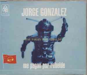 Jorge Gonzalez - Me Pagan Por Rebelde