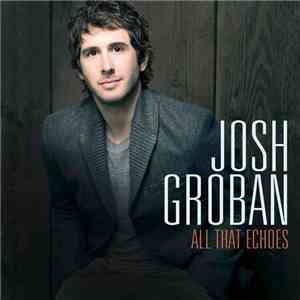 Josh Groban - All That Echoes
