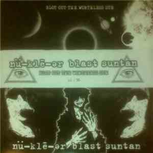 nü-klē-ər blast suntan - Blot Out The Worthless Sun