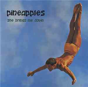 Pineapples  - She Brings Me Down