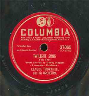 Claude Thornhill And His Orchestra - Twilight Song / Under The Willow Tree