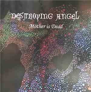 Destroying Angel - Mother is Dead