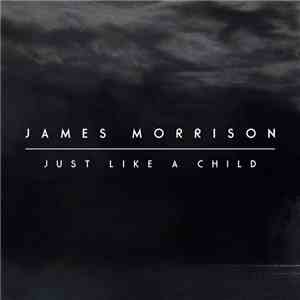 James Morrison - Just Like A Child