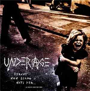 Underage  - Perche' Non Siamo Nati Per... (Il Nostro Caos 1982-1983)