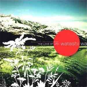 Watashi Wa - The Love Of Life
